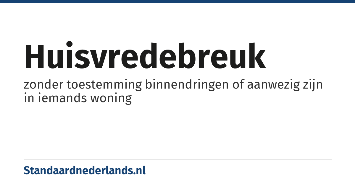 huisvredebreuk: zonder toestemming binnendringen of aanwezig zijn in iemands woning