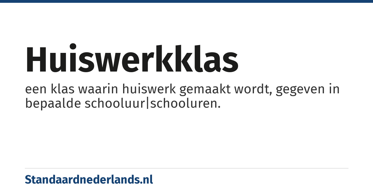 huiswerkklas: een klas waarin huiswerk gemaakt wordt, gegeven in bepaalde schooluur|schooluren.