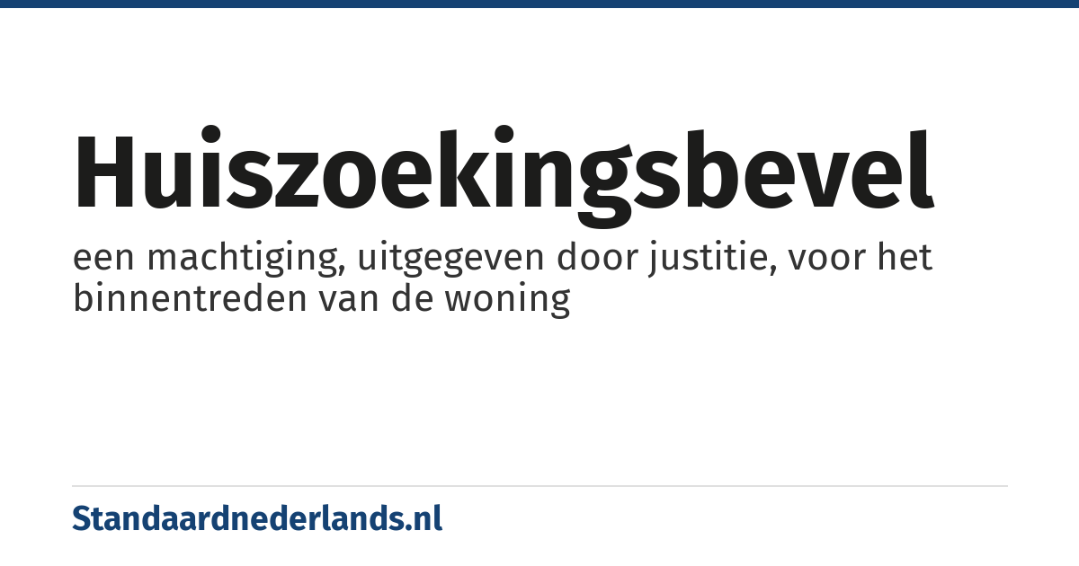 huiszoekingsbevel: een machtiging, uitgegeven door justitie, voor het binnentreden van de woning