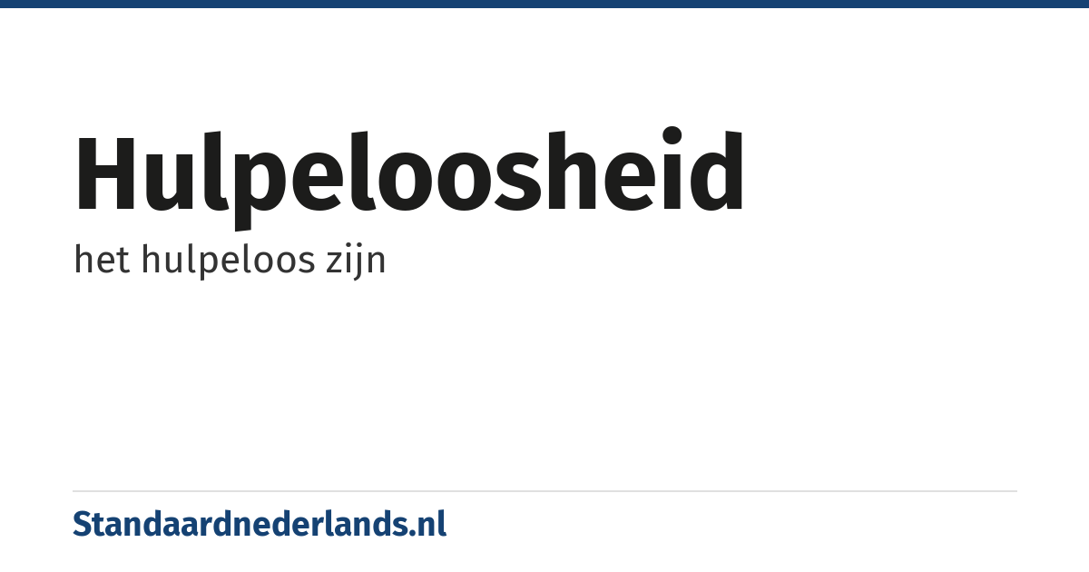 hulpeloosheid: het hulpeloos zijn