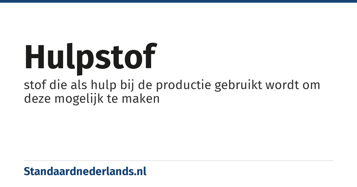 hulpstof: stof die als hulp bij de productie gebruikt wordt om deze mogelijk te maken