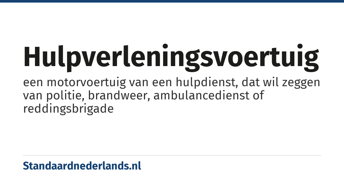 hulpverleningsvoertuig: een motorvoertuig van een hulpdienst, dat wil zeggen van politie, brandweer, ambulancedienst of reddingsbrigade