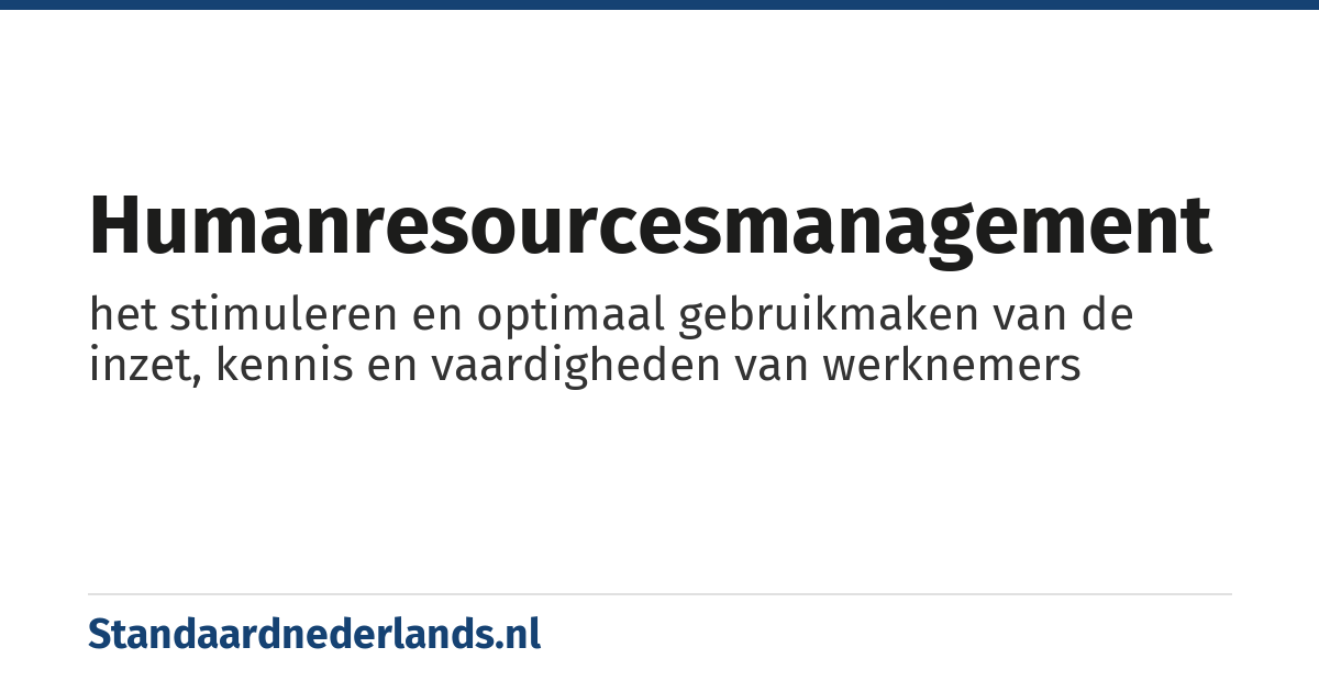 humanresourcesmanagement: het stimuleren en optimaal gebruikmaken van de inzet, kennis en vaardigheden van werknemers