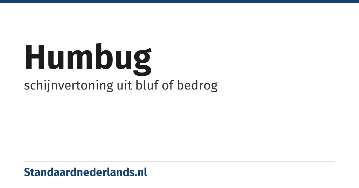 humbug: schijnvertoning uit bluf of bedrog
