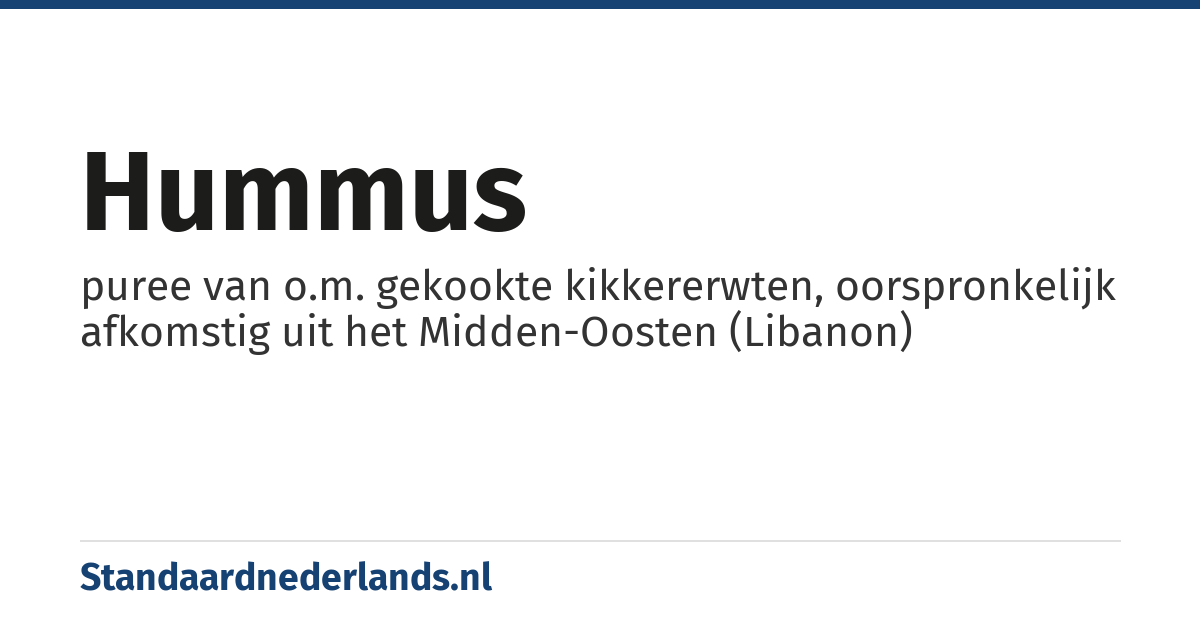 hummus: puree van o.m. gekookte kikkererwten, oorspronkelijk afkomstig uit het Midden-Oosten (Libanon)