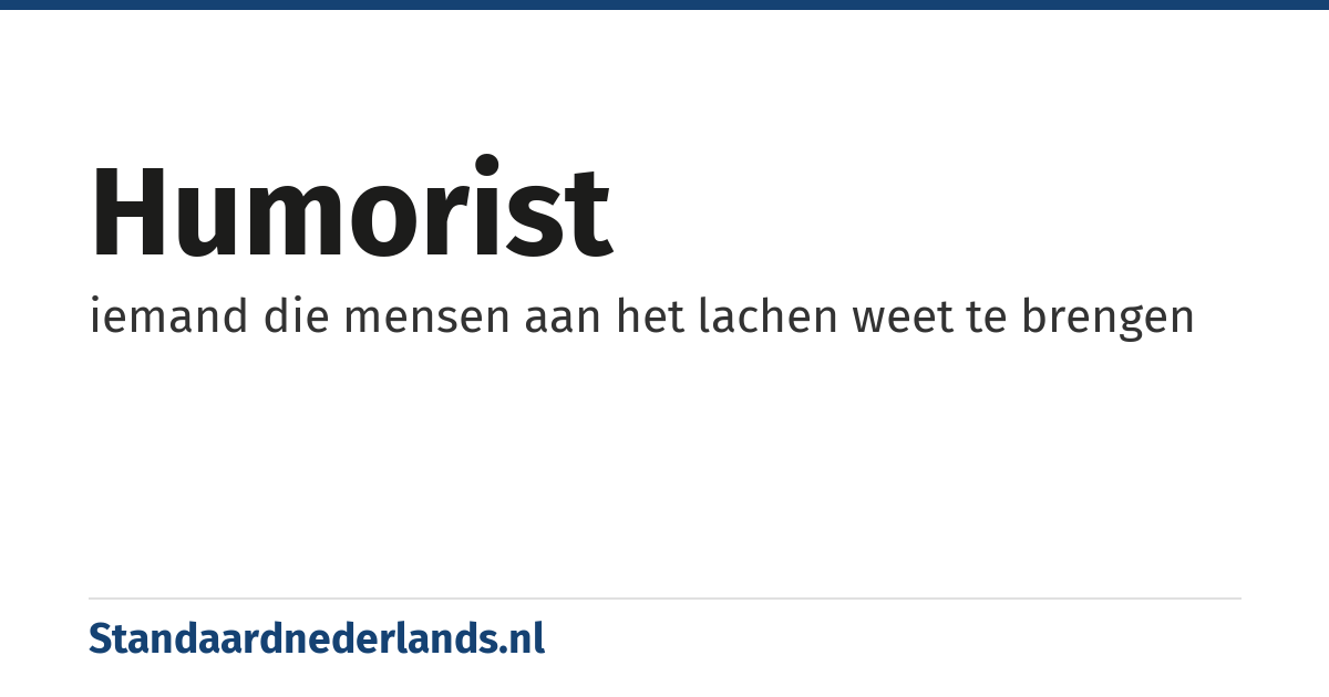 humorist: iemand die mensen aan het lachen weet te brengen