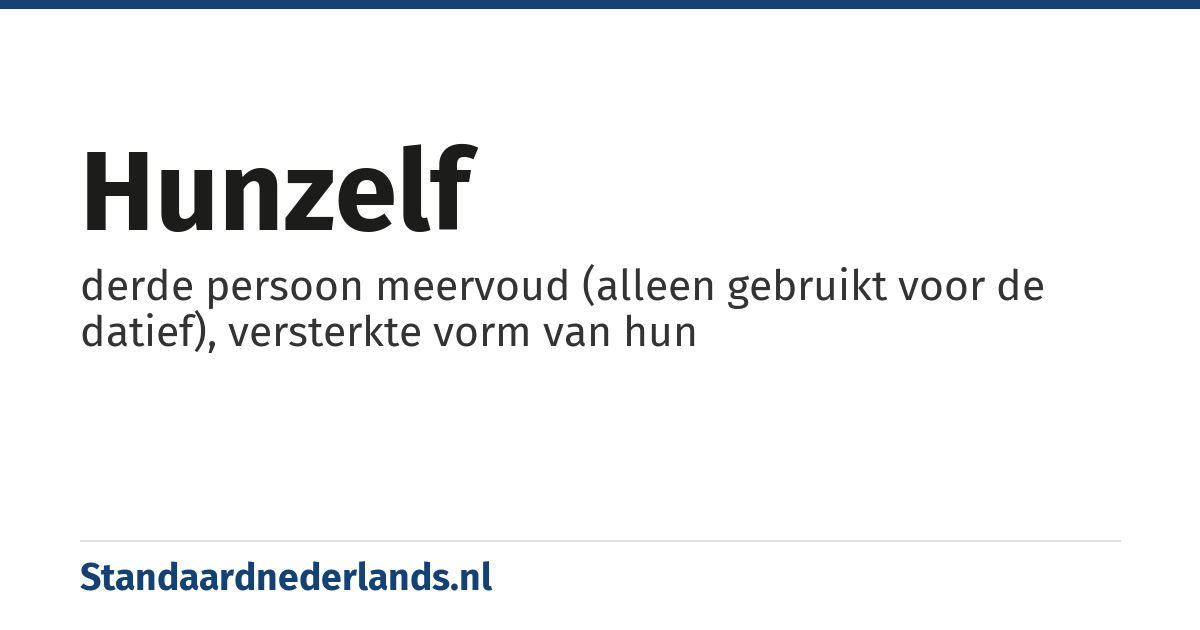hunzelf: derde persoon meervoud (alleen gebruikt voor de datief), versterkte vorm van hun