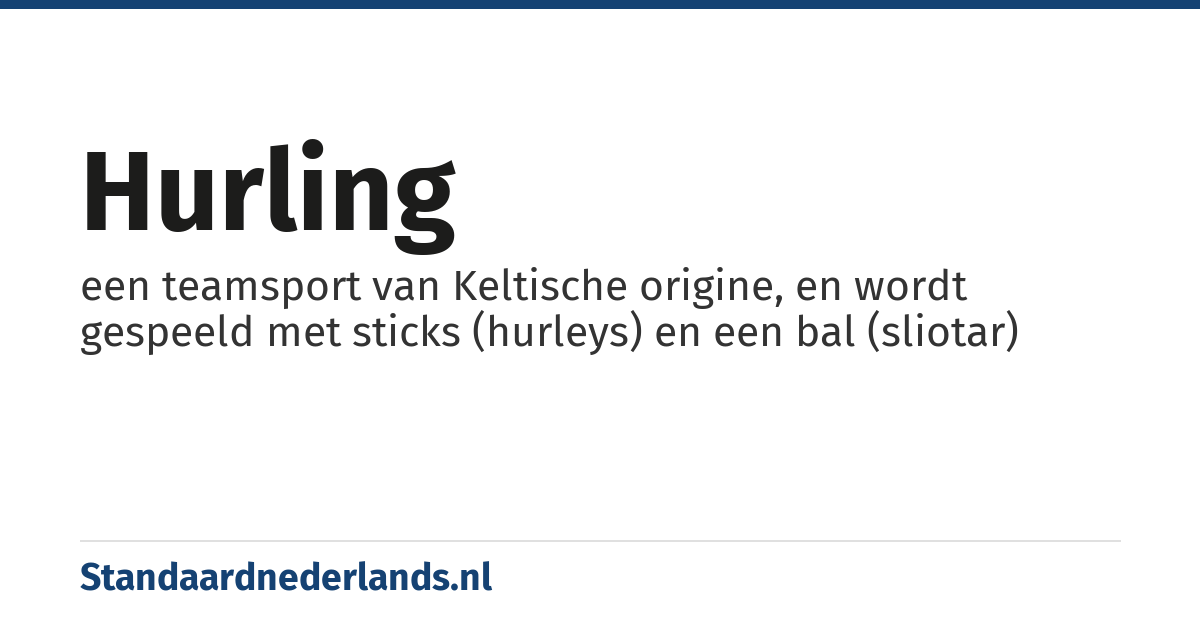 hurling: een teamsport van Keltische origine, en wordt gespeeld met sticks (hurleys) en een bal (sliotar)