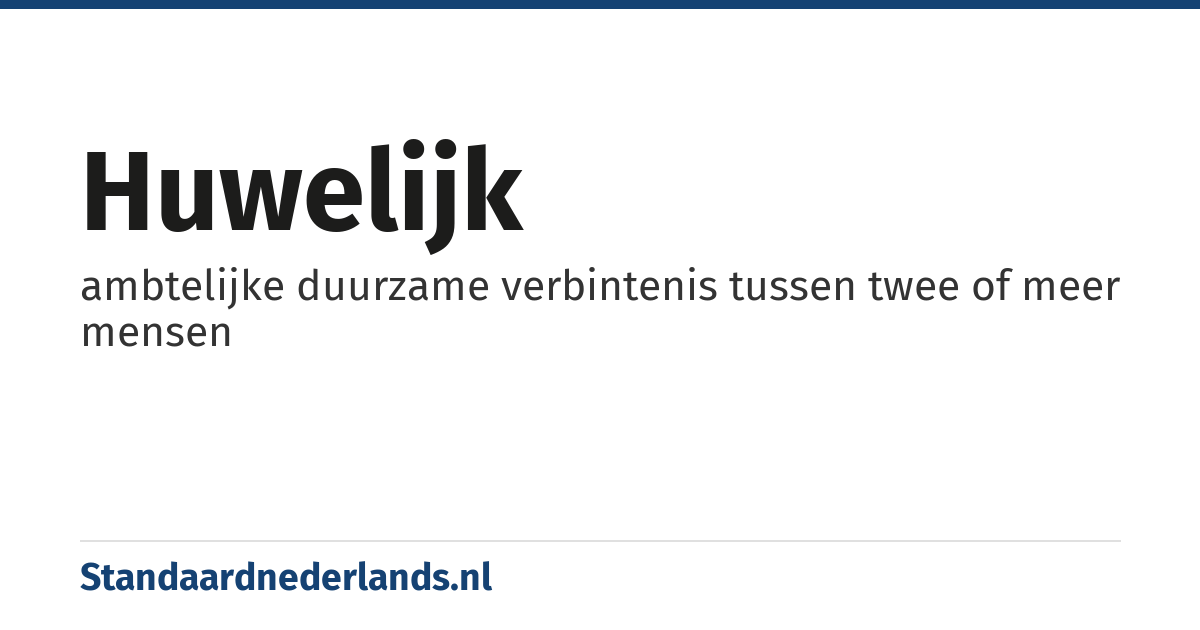 huwelijk: ambtelijke duurzame verbintenis tussen twee of meer mensen