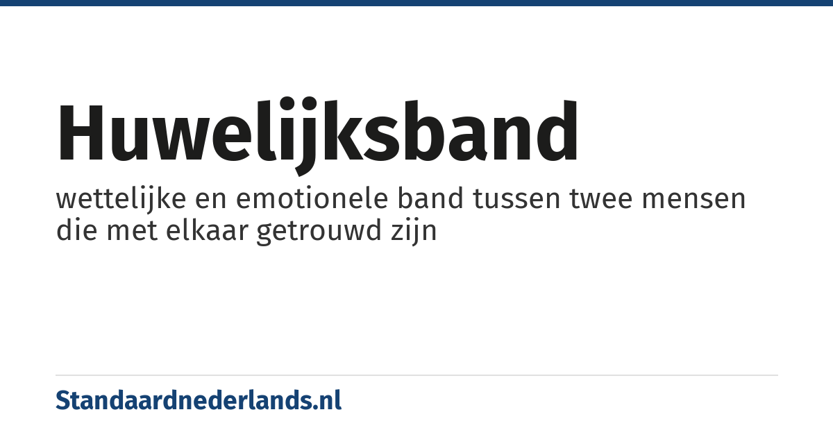 huwelijksband: wettelijke en emotionele band tussen twee mensen die met elkaar getrouwd zijn