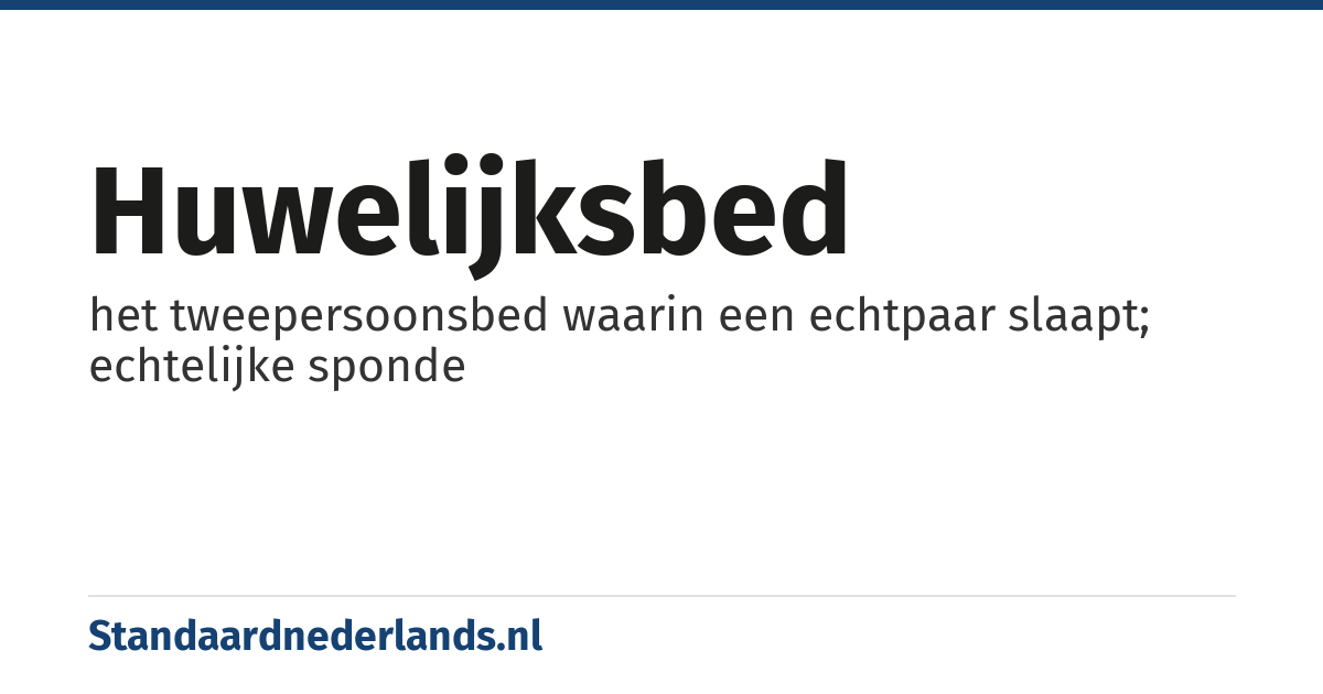 huwelijksbed: het tweepersoonsbed waarin een echtpaar slaapt; echtelijke sponde
