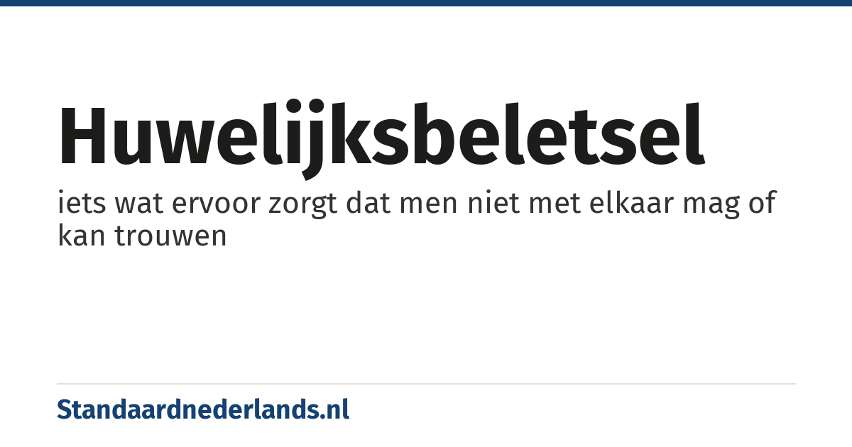 huwelijksbeletsel: iets wat ervoor zorgt dat men niet met elkaar mag of kan trouwen