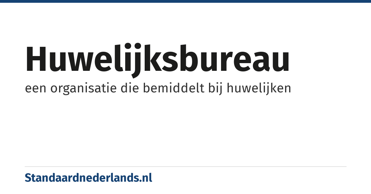 huwelijksbureau: een organisatie die bemiddelt bij huwelijken