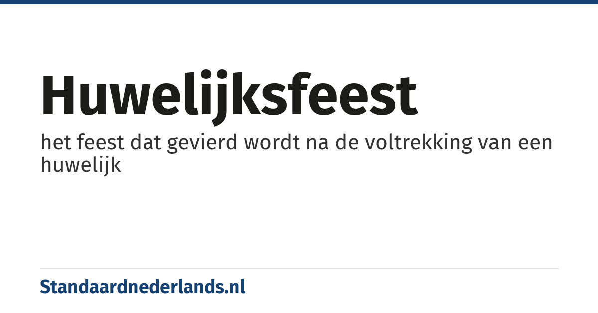 huwelijksfeest: het feest dat gevierd wordt na de voltrekking van een huwelijk