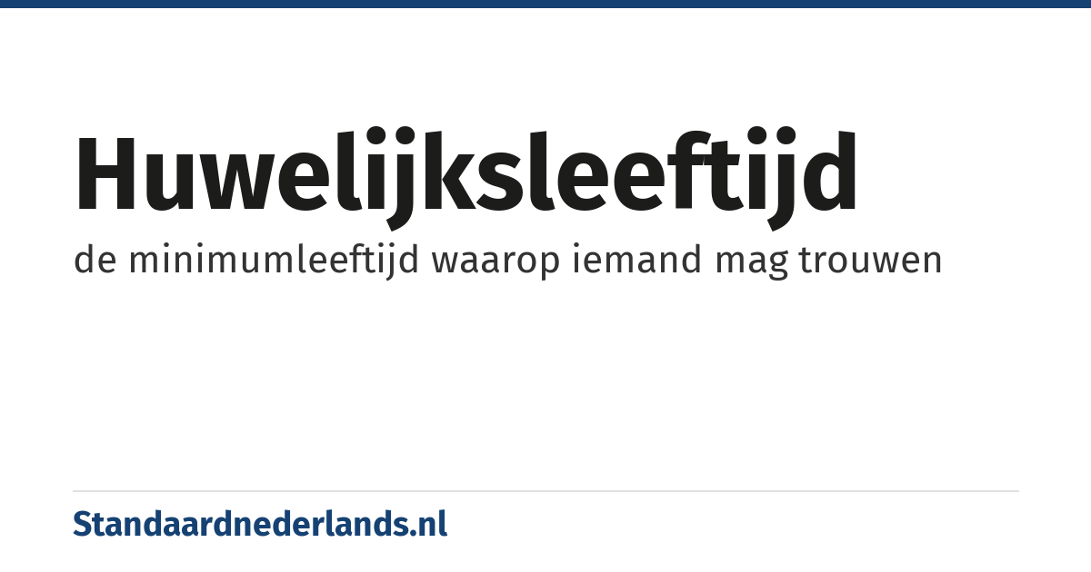 huwelijksleeftijd: de minimumleeftijd waarop iemand mag trouwen