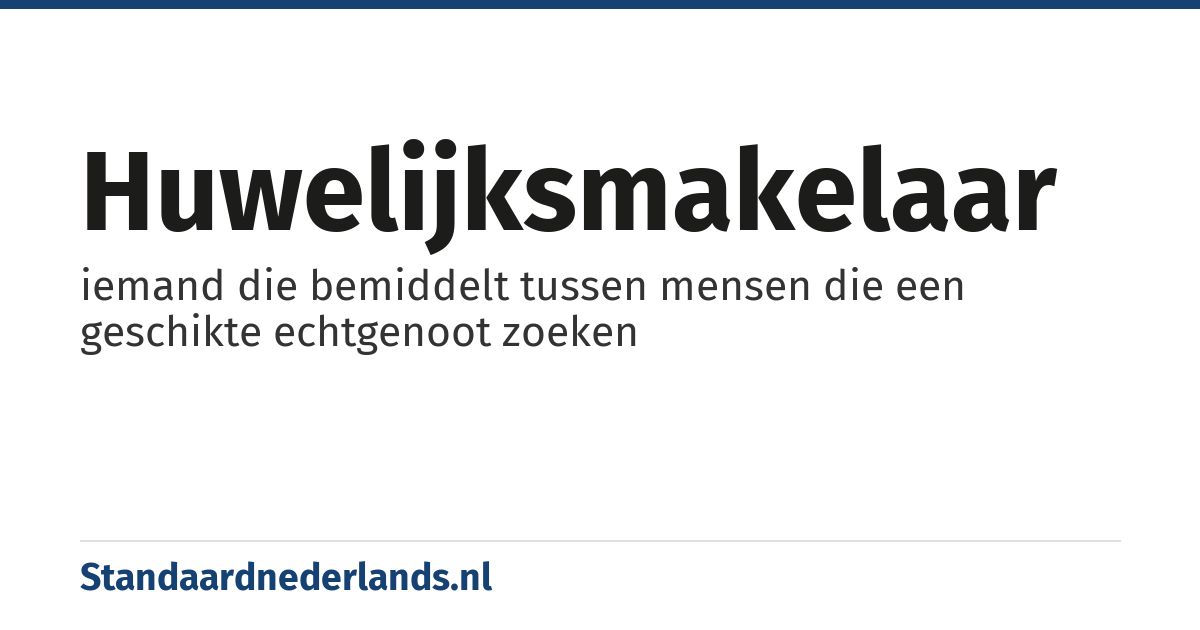 huwelijksmakelaar: iemand die bemiddelt tussen mensen die een geschikte echtgenoot zoeken