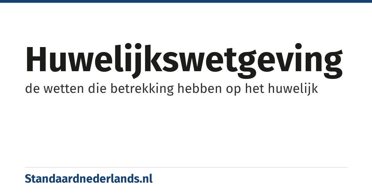 huwelijkswetgeving: de wetten die betrekking hebben op het huwelijk