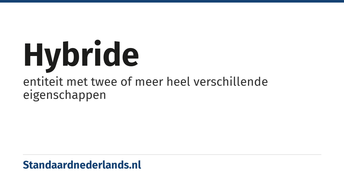 hybride: entiteit met twee of meer heel verschillende eigenschappen