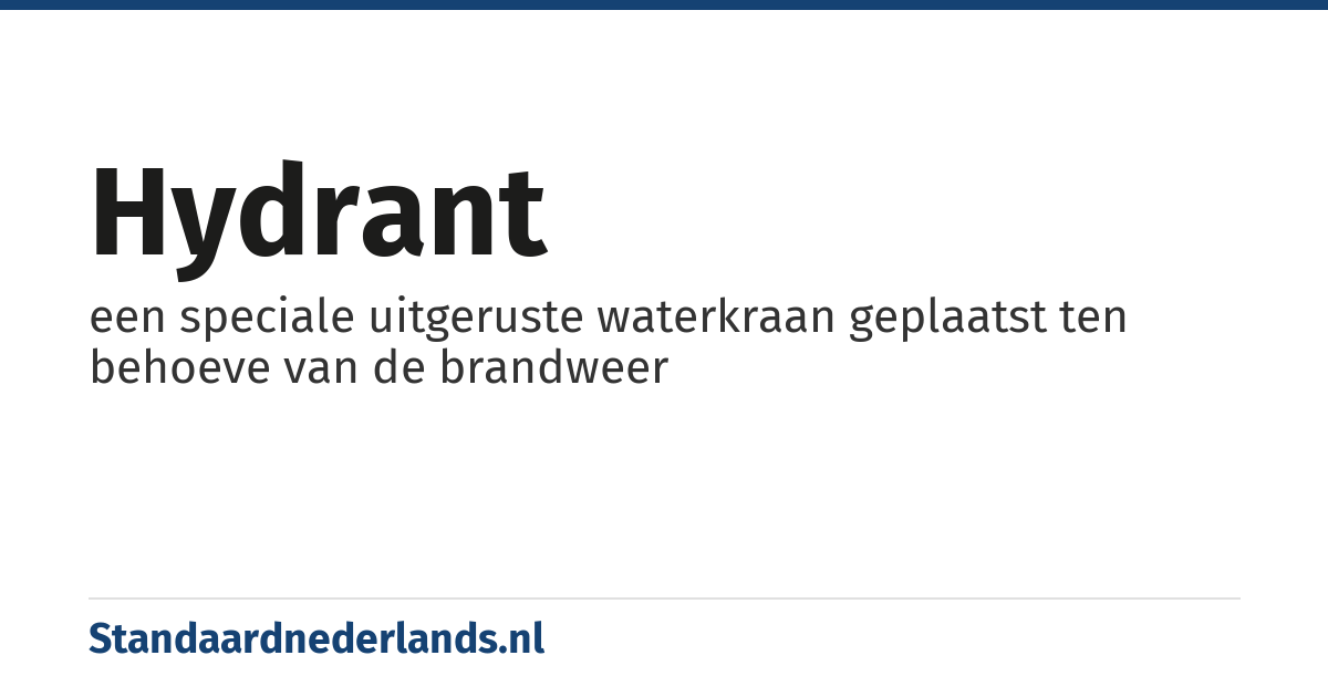 hydrant: een speciale uitgeruste waterkraan geplaatst ten behoeve van de brandweer