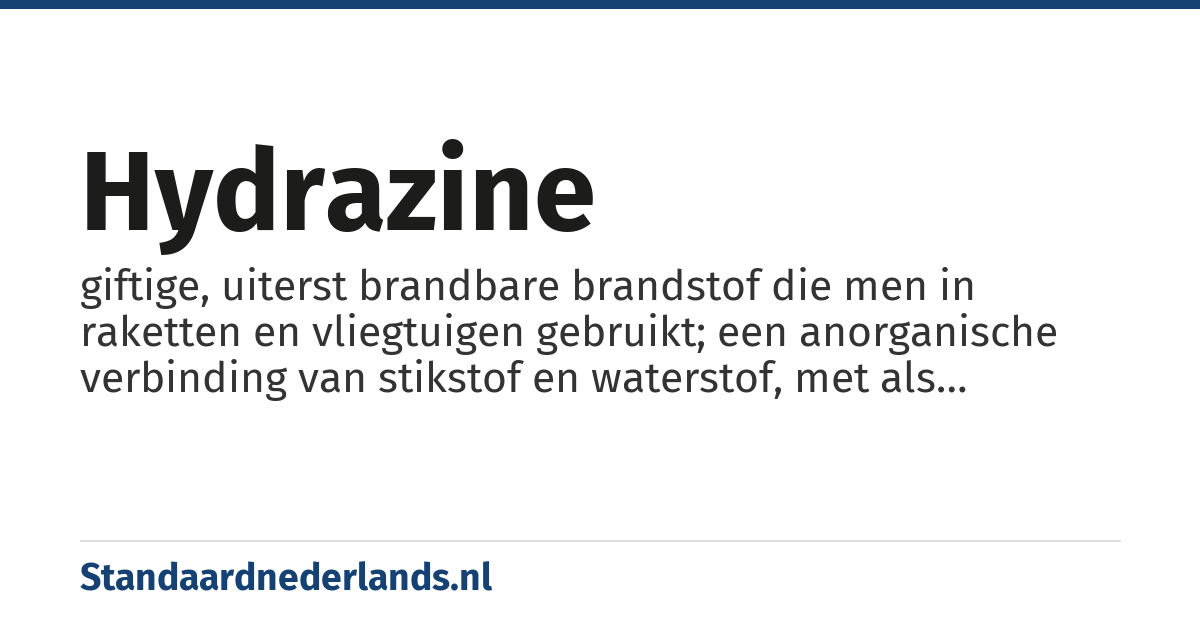 hydrazine: giftige, uiterst brandbare brandstof die men in raketten en vliegtuigen gebruikt; een anorganische verbinding van stikstof en waterstof, met als molecuulformule N2H4