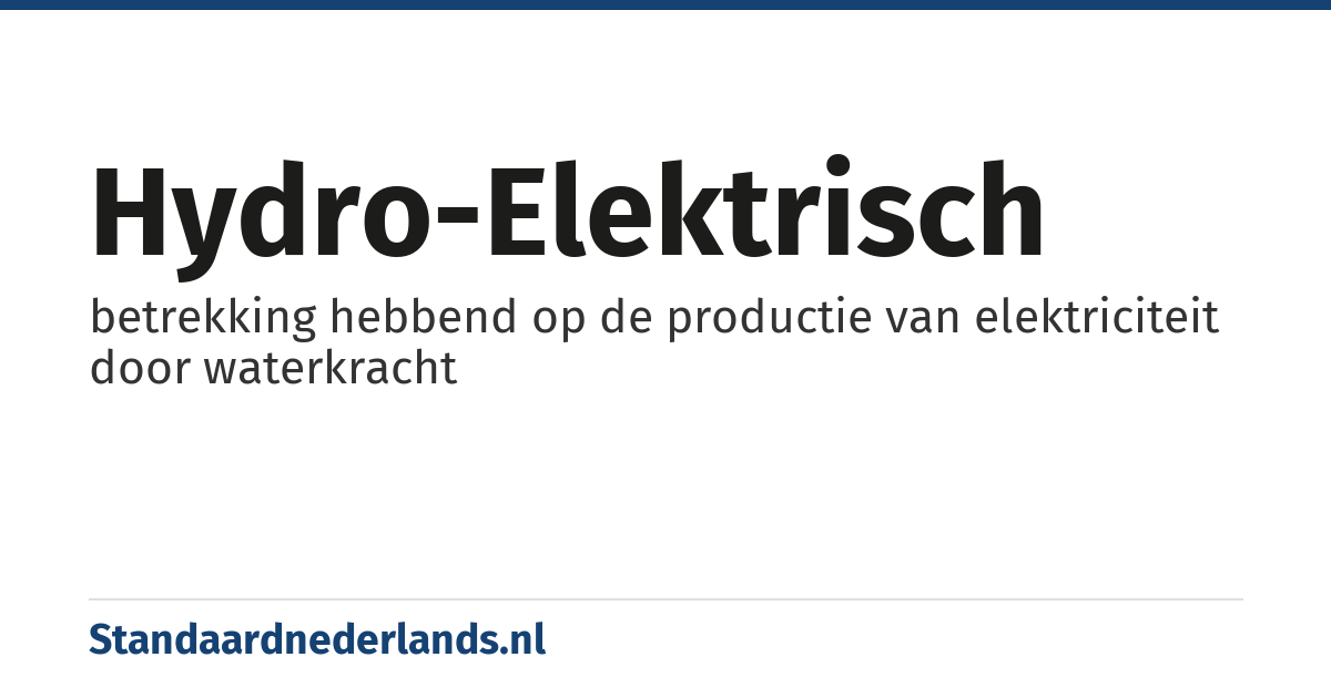 hydro-elektrisch: betrekking hebbend op de productie van elektriciteit door waterkracht