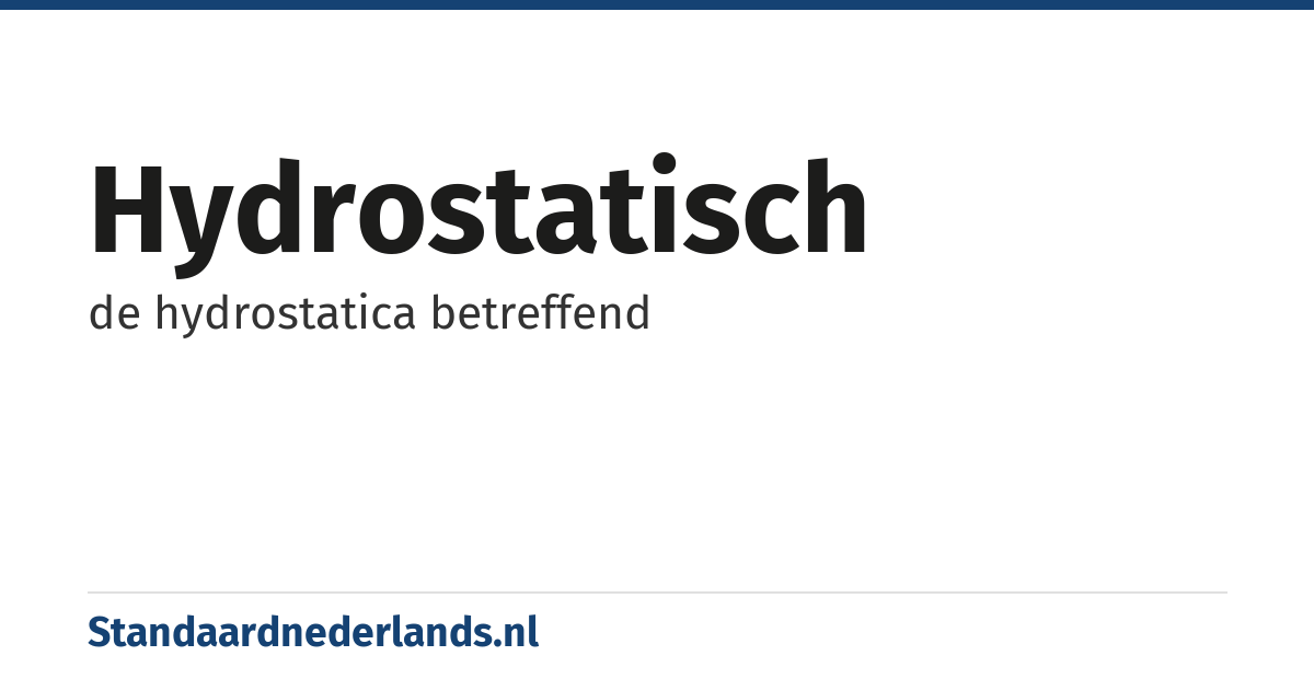 hydrostatisch: de hydrostatica betreffend