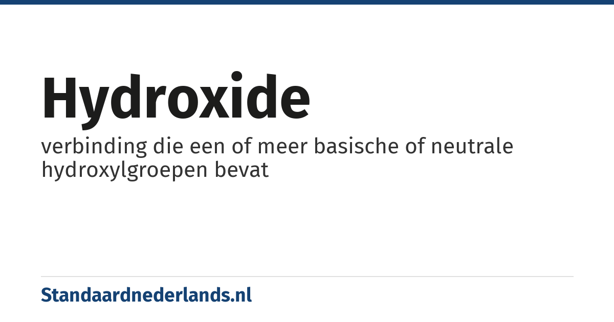 hydroxide: verbinding die een of meer basische of neutrale hydroxylgroepen bevat