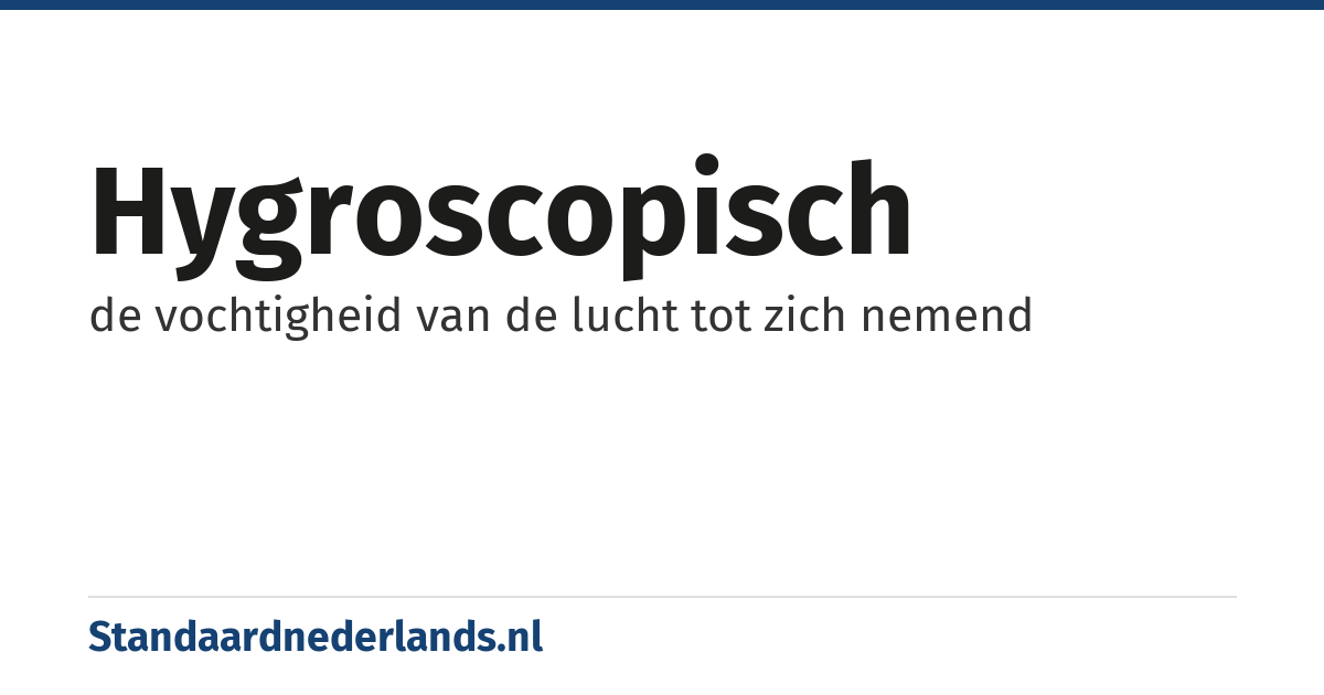hygroscopisch: de vochtigheid van de lucht tot zich nemend