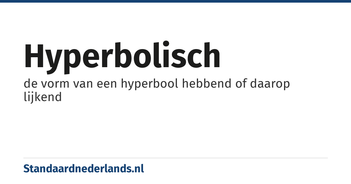 hyperbolisch: de vorm van een hyperbool hebbend of daarop lijkend