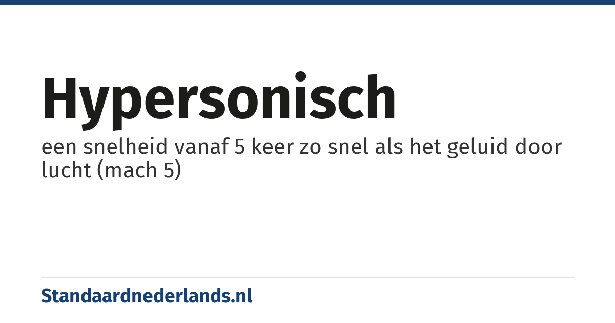 hypersonisch: een snelheid vanaf 5 keer zo snel als het geluid door lucht (mach 5)