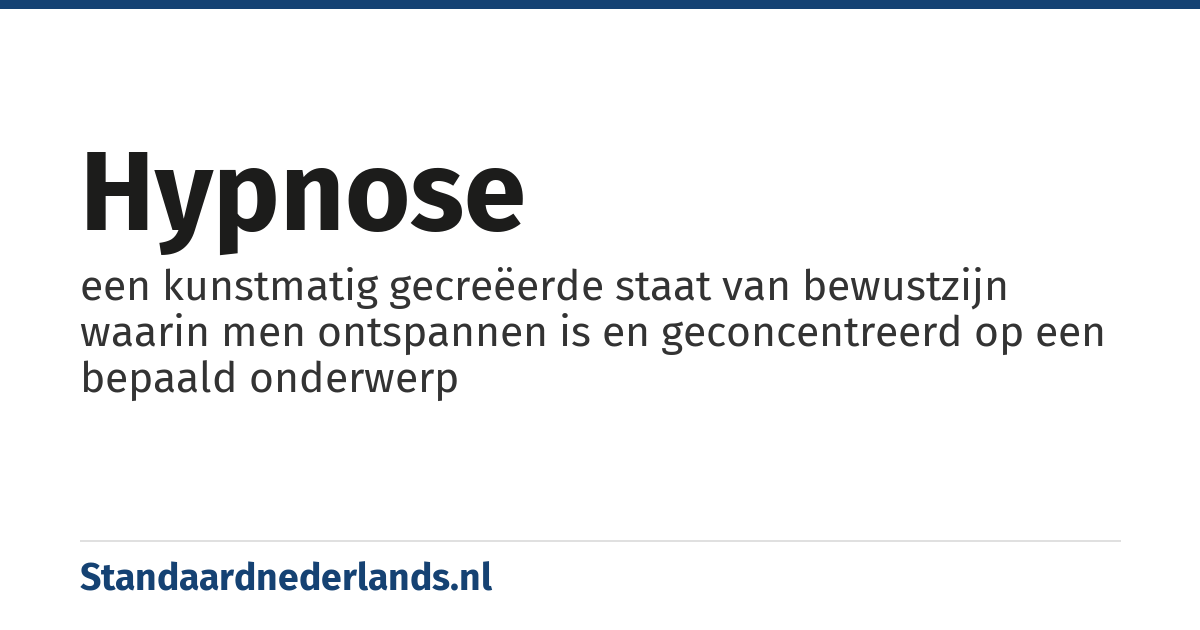 hypnose: een kunstmatig gecreëerde staat van bewustzijn waarin men ontspannen is en geconcentreerd op een bepaald onderwerp