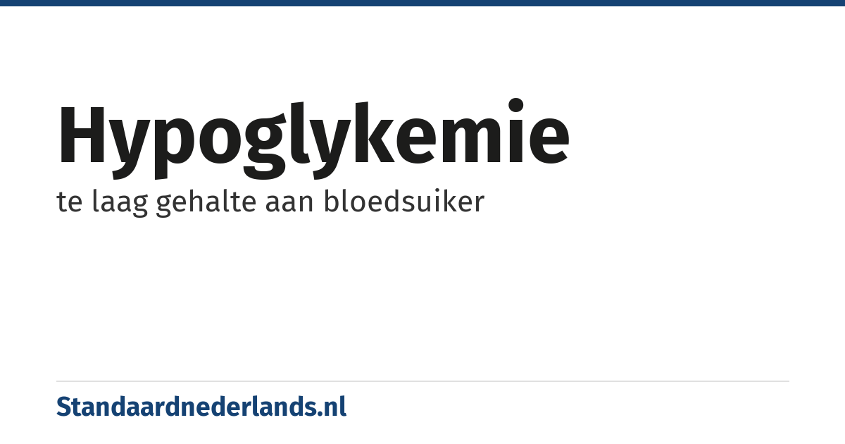 hypoglykemie: te laag gehalte aan bloedsuiker