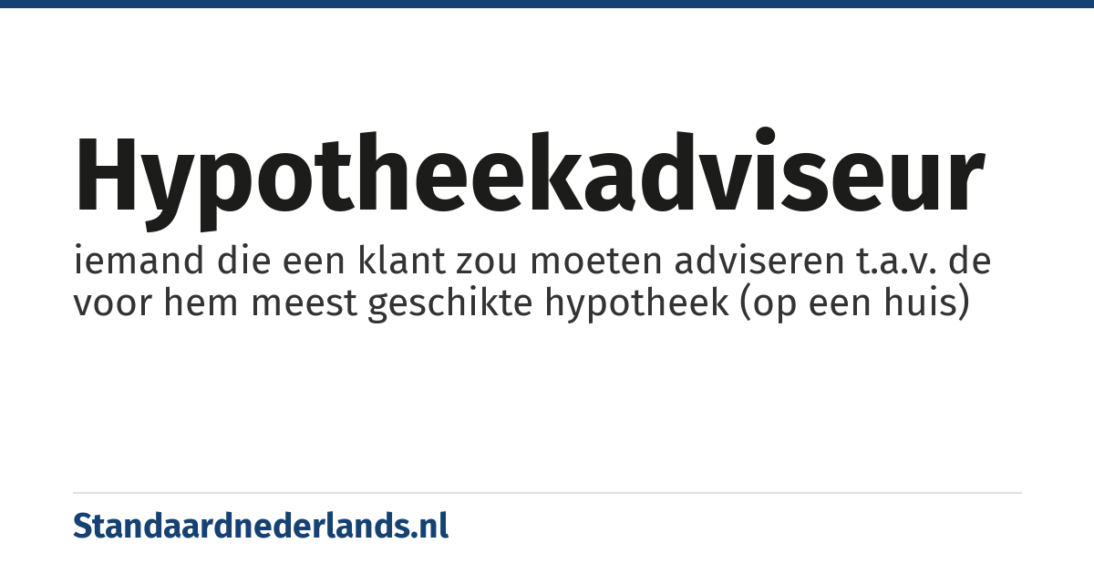 hypotheekadviseur: iemand die een klant zou moeten adviseren t.a.v. de voor hem meest geschikte hypotheek (op een huis)