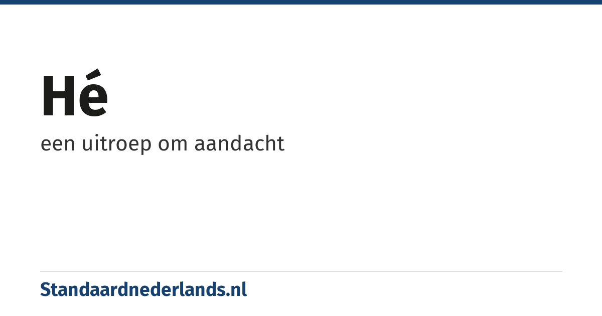 hé: een uitroep om aandacht
