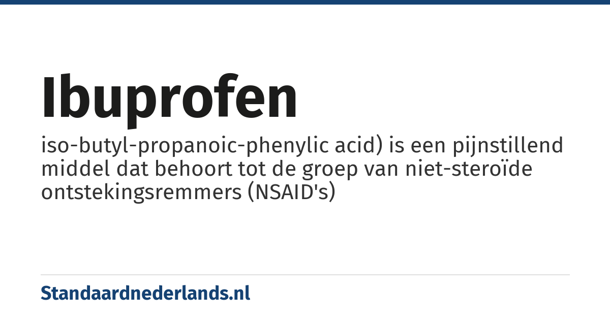ibuprofen: iso-butyl-propanoic-phenylic acid) is een pijnstillend middel dat behoort tot de groep van niet-steroïde ontstekingsremmers (NSAID's)