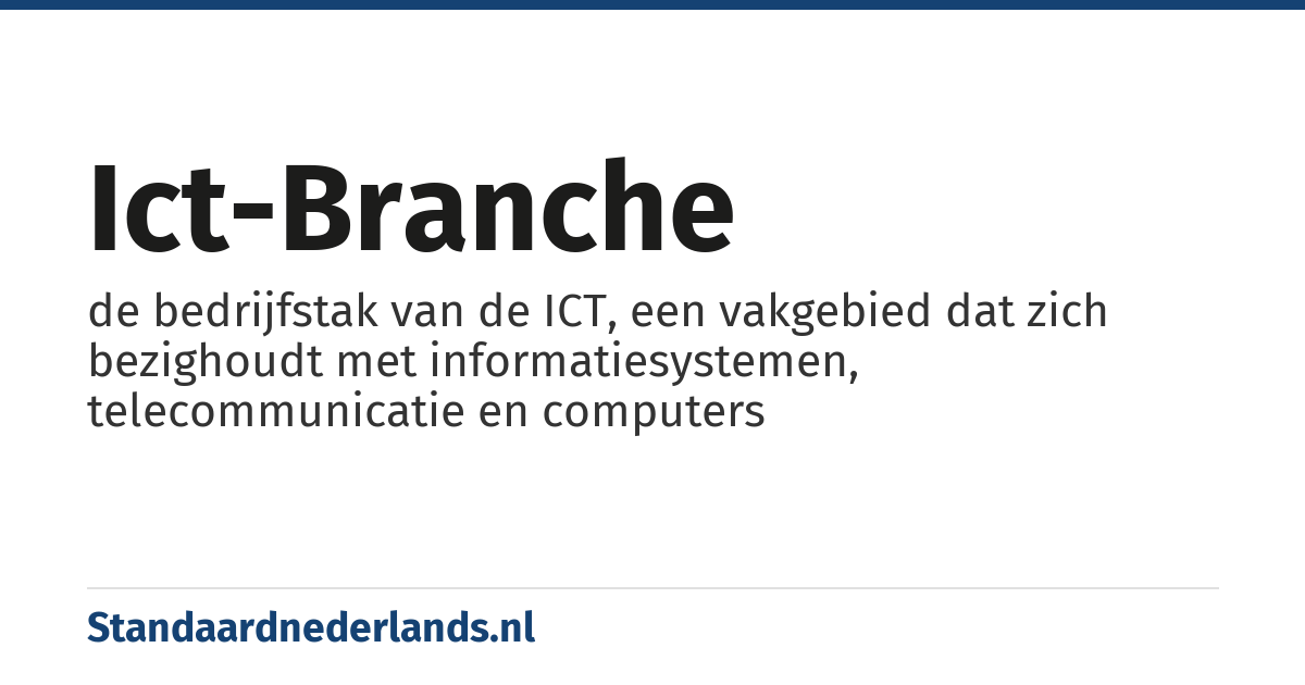 ICT-branche: de bedrijfstak van de ICT, een vakgebied dat zich bezighoudt met informatiesystemen, telecommunicatie en computers