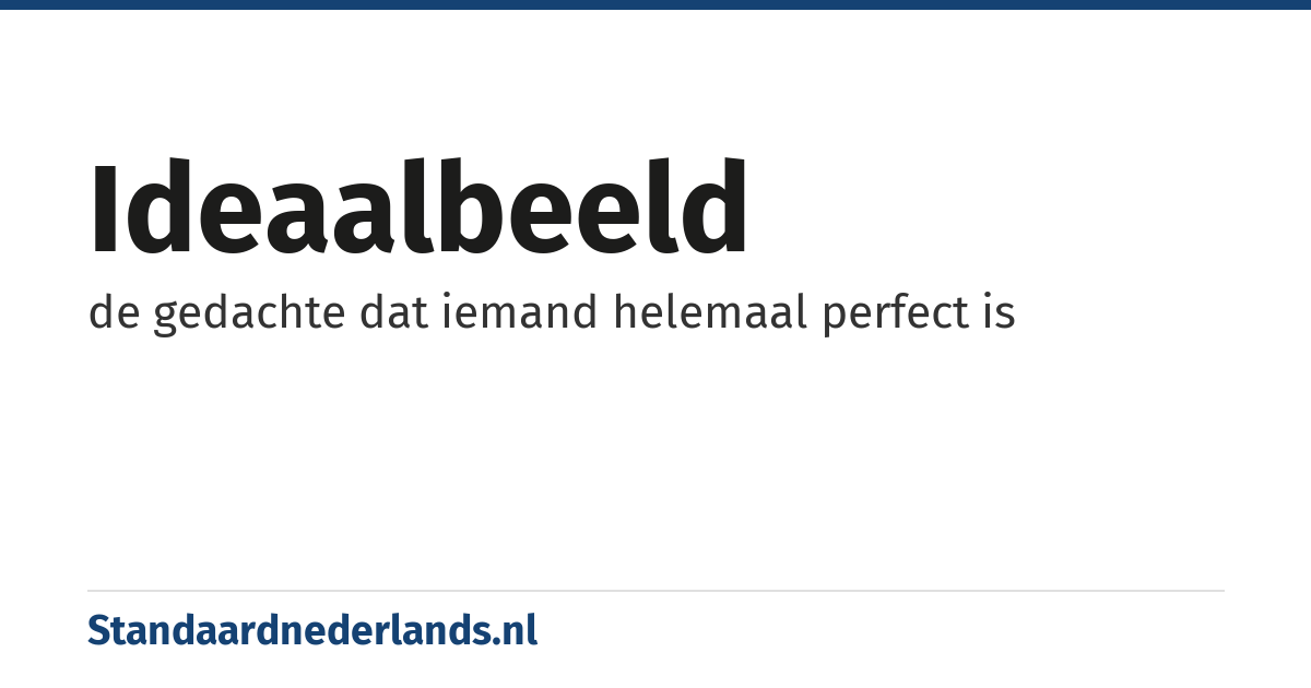 ideaalbeeld: de gedachte dat iemand helemaal perfect is