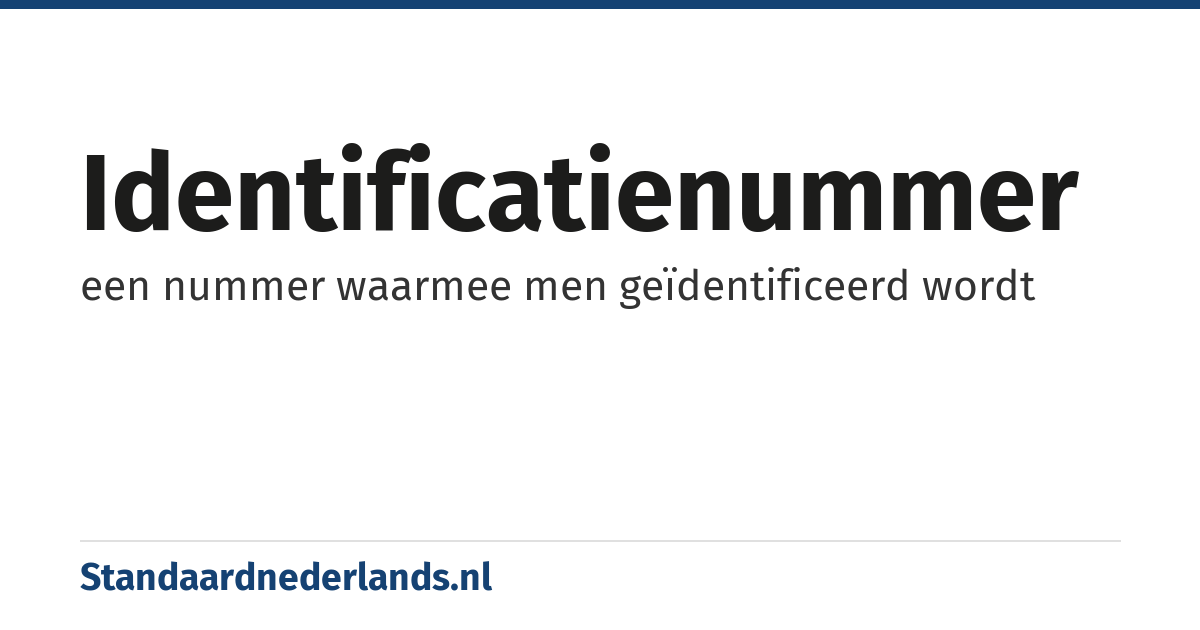 identificatienummer: een nummer waarmee men geïdentificeerd wordt
