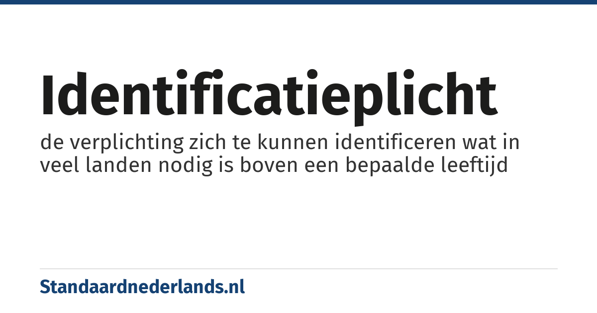 identificatieplicht: de verplichting zich te kunnen identificeren wat in veel landen nodig is boven een bepaalde leeftijd