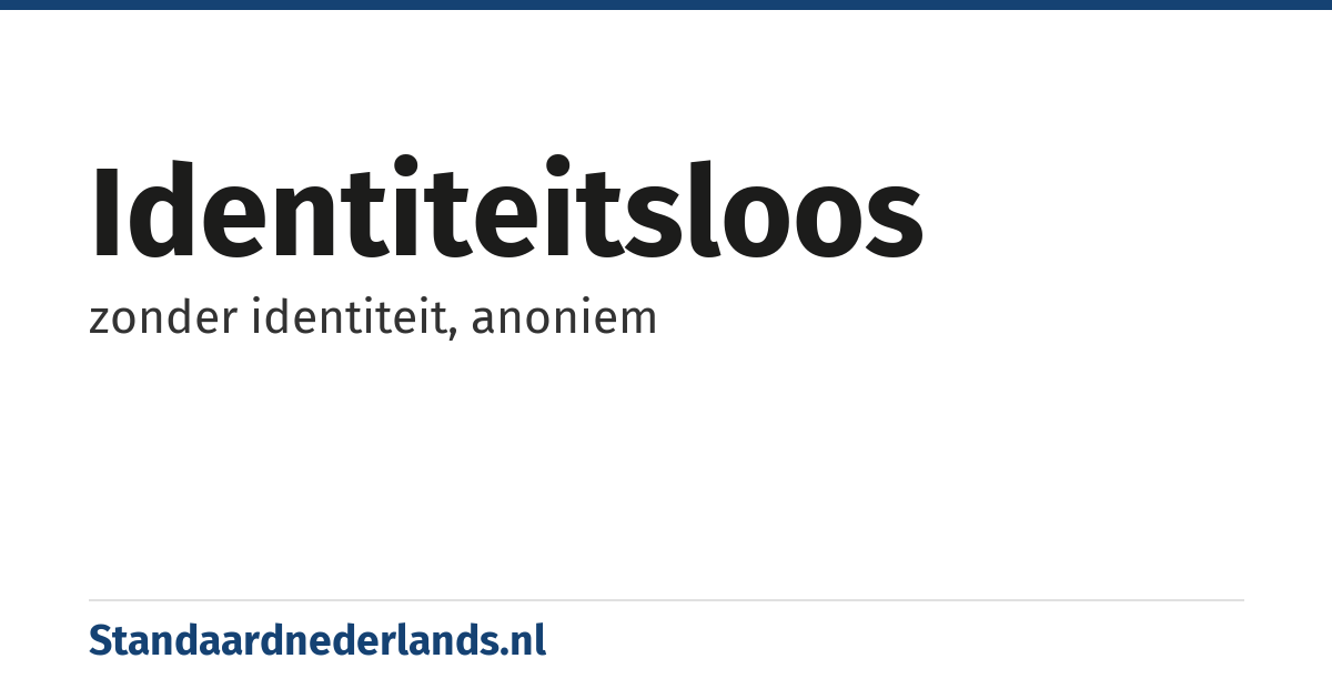 identiteitsloos: zonder identiteit, anoniem