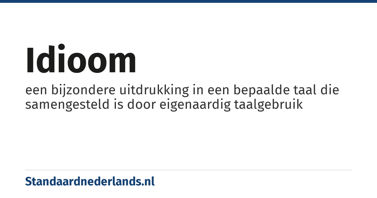 idioom: een bijzondere uitdrukking in een bepaalde taal die samengesteld is door eigenaardig taalgebruik