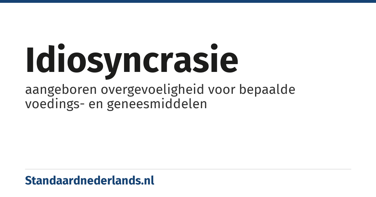 idiosyncrasie: aangeboren overgevoeligheid voor bepaalde voedings- en geneesmiddelen