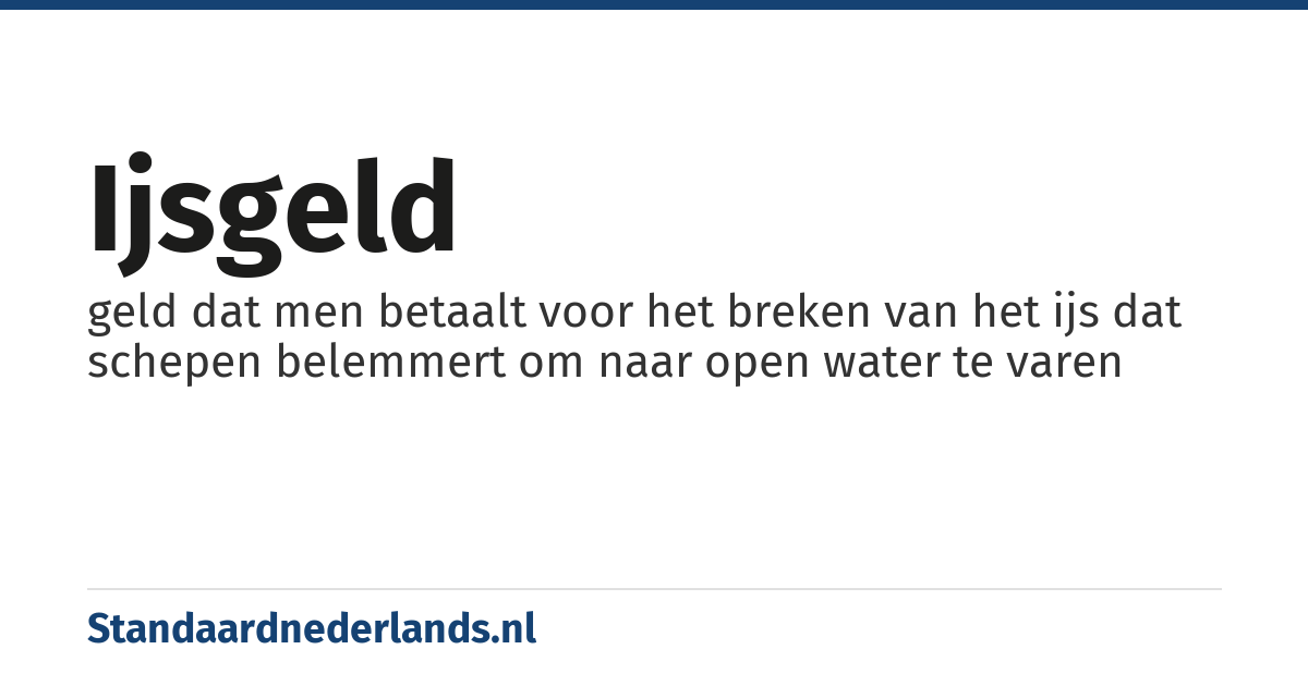 ijsgeld: geld dat men betaalt voor het breken van het ijs dat schepen belemmert om naar open water te varen