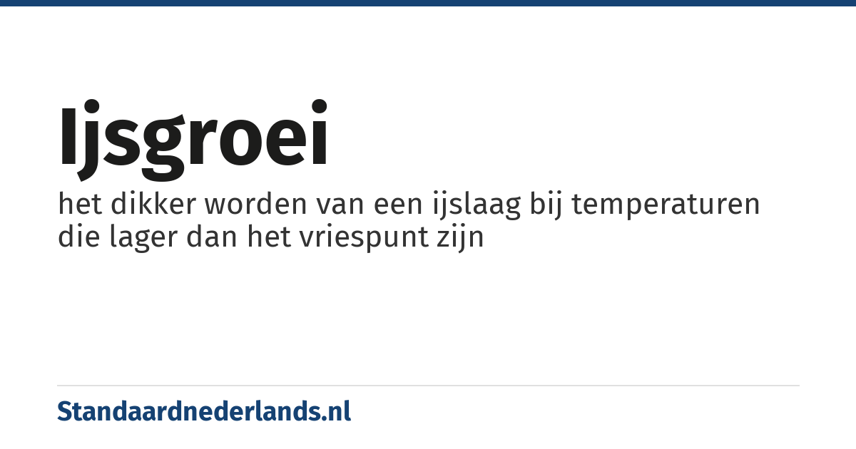 ijsgroei: het dikker worden van een ijslaag bij temperaturen die lager dan het vriespunt zijn