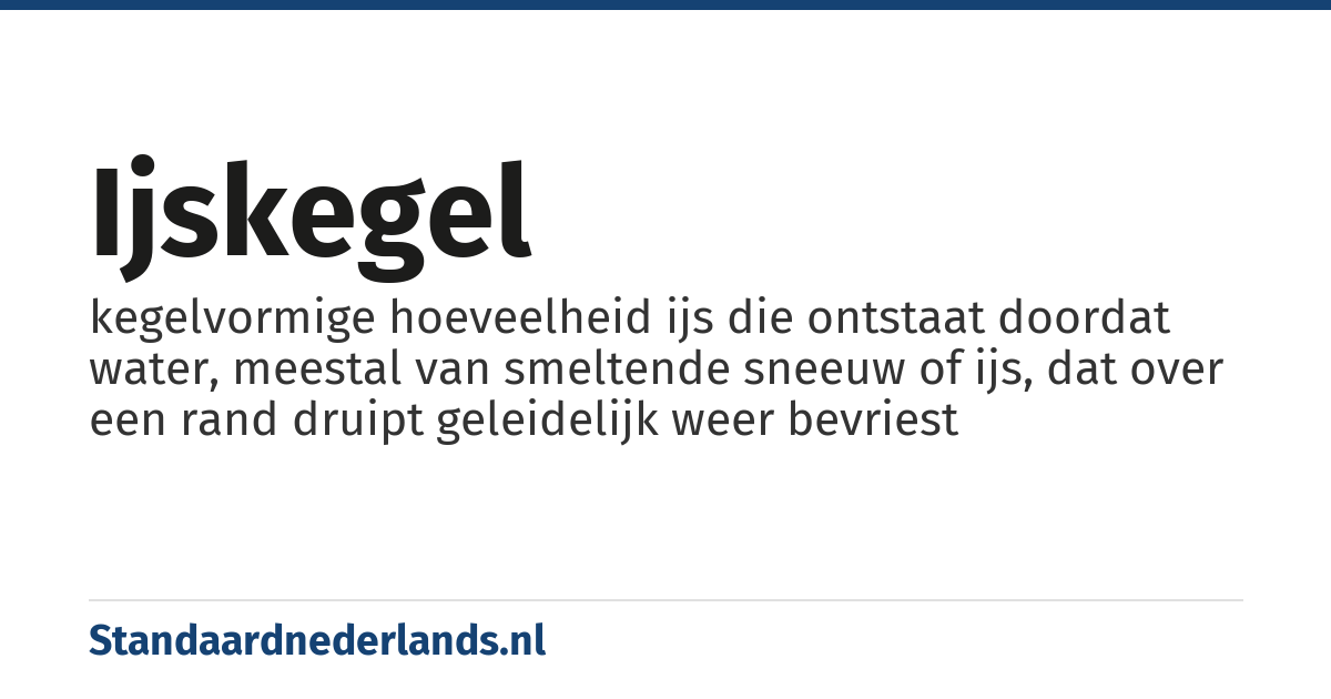 ijskegel: kegelvormige hoeveelheid ijs die ontstaat doordat water, meestal van smeltende sneeuw of ijs, dat over een rand druipt geleidelijk weer bevriest