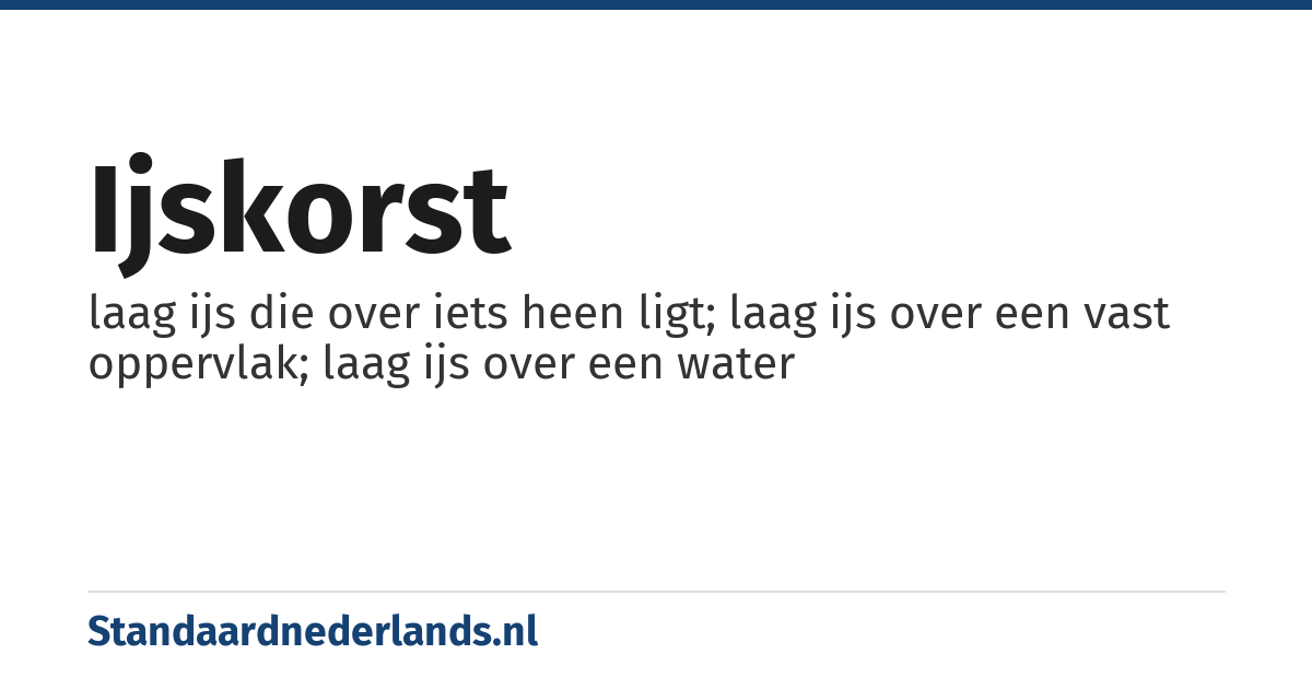 ijskorst: laag ijs die over iets heen ligt; laag ijs over een vast oppervlak; laag ijs over een water