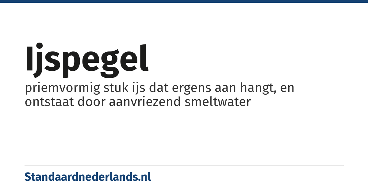 ijspegel: priemvormig stuk ijs dat ergens aan hangt, en ontstaat door aanvriezend smeltwater