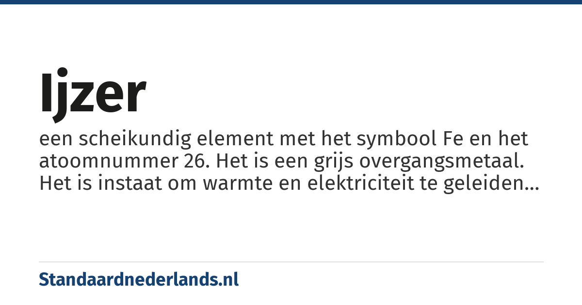 ijzer: een scheikundig element met het symbool Fe en het atoomnummer 26. Het is een grijs overgangsmetaal. Het is instaat om warmte en elektriciteit te geleiden in vaste toestand