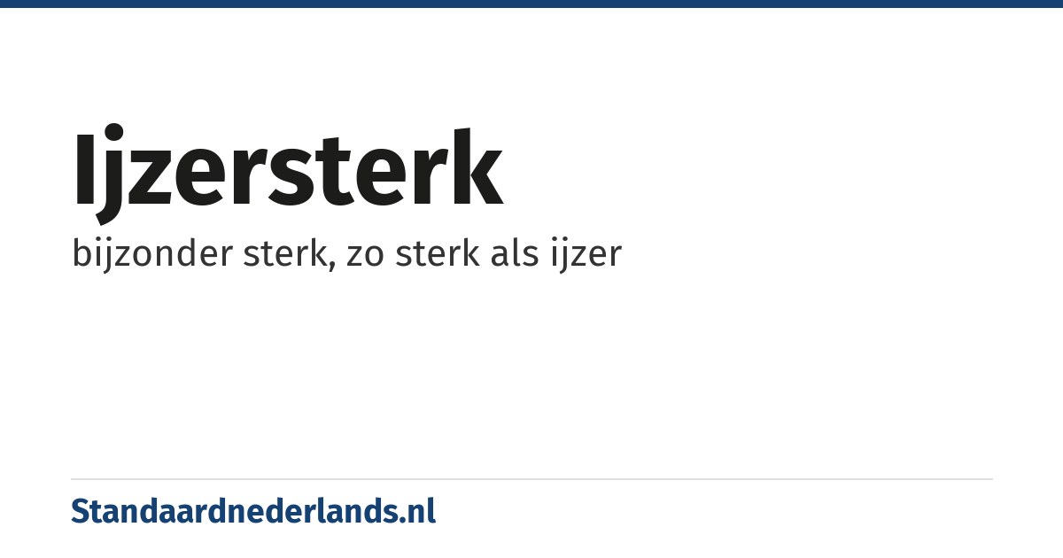 ijzersterk: bijzonder sterk, zo sterk als ijzer