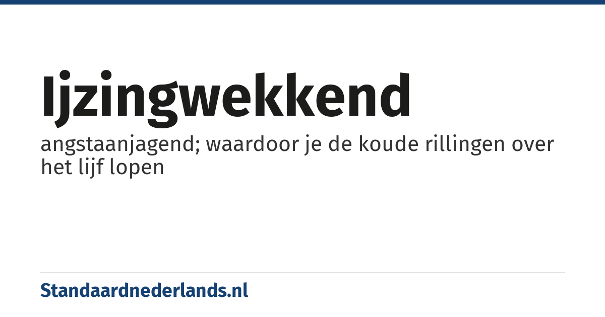 ijzingwekkend: angstaanjagend; waardoor je de koude rillingen over het lijf lopen
